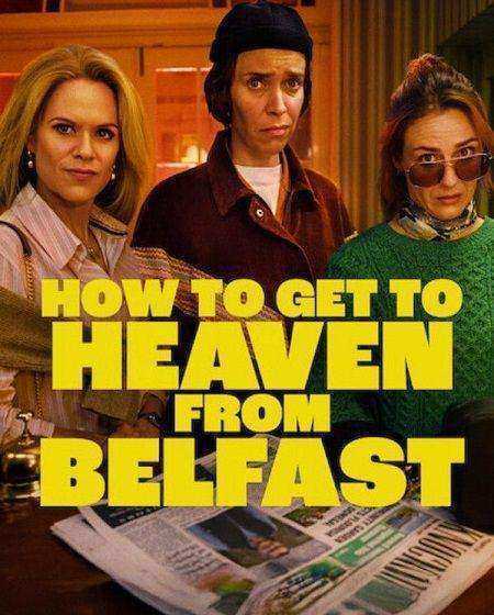 مسلسل How to Get to Heaven from Belfast مترجم